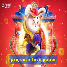 project x love potion